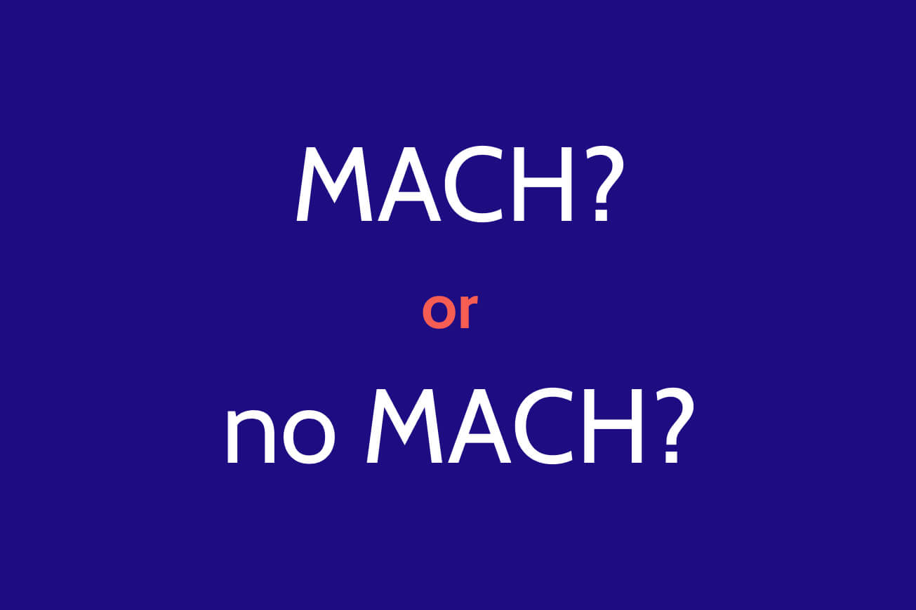 MACH or no MACH